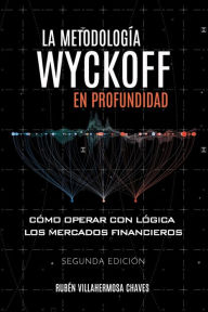 Title: La metodología Wyckoff en profundidad: Cómo operar con lógica los mercados financieros, Author: Rubén Villahermosa