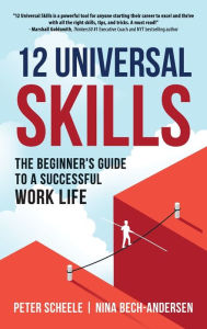 Title: 12 Universal Skills: The Beginner's Guide to a Successful Work Life, Author: Peter Scheele