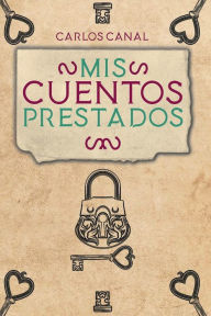 Title: Mis cuentos prestados, Author: Carlos Canal