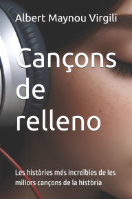 Title: Canï¿½ons de relleno: Les histï¿½ries mï¿½s increï¿½bles de les millors canï¿½ons de la histï¿½ria, Author: Ivan Nieto Iglïsias