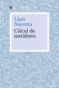 Title: Càlcul de metàfores: La confluència de ciència i humanitats al segle XXI, Author: Lluís Nacenta