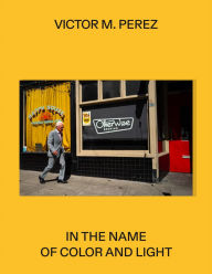 Title: Víctor M. Pérez: In the Name of Color and Light, Author: Victor M. Perez
