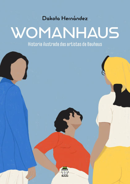 Womanhaus: Historia ilustrada das artistas da Bauhaus