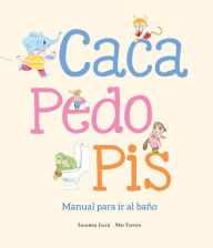 Title: Caca, pedo, pis. Manual para ir al baño, Author: Susanna Isern