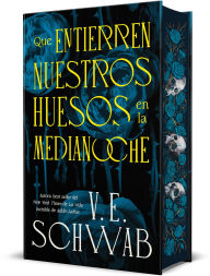 Title: Que entierren nuestros huesos en la medianoche, Author: V. E. Schwab
