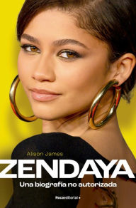 Title: Zendaya. Una biografía no autorizada, Author: Alison James