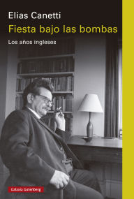 Title: Fiesta bajo las bombas: Los años ingleses, Author: Elias Canetti