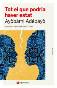 Title: Tot el que podria haver estat, Author: Ayòbámi Adébáyò