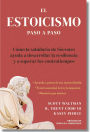 Estoicismo Paso a Paso: Una Guía Práctica para la Vida (The Stoicism Workbook Spanish Edition): Cómo la sabiduría de Sócrates puede ayudarte a desarrollar resiliencia y superar cualquier adversidad que la vida te presente.