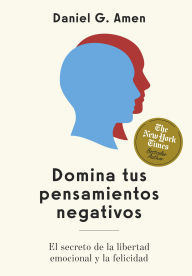 Title: Conquista tus pensamientos negativos (Conquer your negative thoughts Spanish Edition): El secreto para la libertad emocional y la felicidad, Author: Daniel G. Amen MD