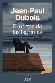 Title: El origen de las lágrimas, Author: Jean-Paul Dubois