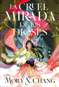 Title: La cruel mirada de los dioses, Author: Molly X. Chang