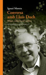 Title: Conversa amb Lluís Duch: Religió, comunicació i política, Author: Ignasi Moreta