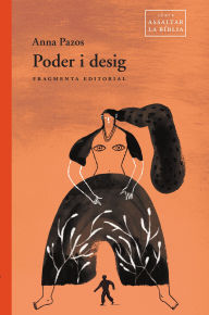 Title: Poder i desig: Assaltar la Bíblia, Author: Anna Pazos