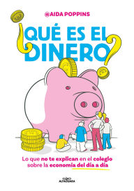 Title: ¿Qué es el dinero? Lo que no te explican en el colegio sobre la economía del día a día / What Is Money?, Author: Aida Poppins