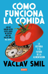 Title: Cómo funciona la comida: La historia y el futuro de la alimentación, Author: Vaclav Smil