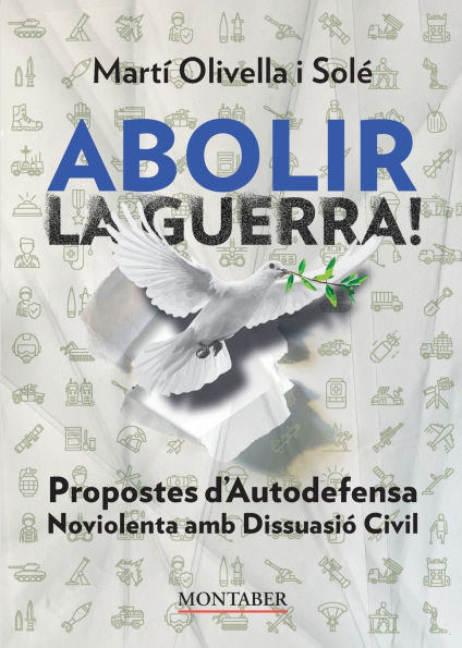 Abolir la guerra!: Propostes d'Autodefensa Noviolenta amb Disuassiï¿½ Civil