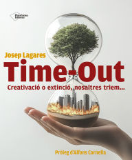 Title: Time-Out: Creativació o extinció, nosaltres triem..., Author: Josep Lagares