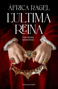 Title: L'última reina: Una corona sense hereu, Author: Àfrica Ragel