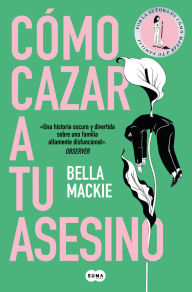 Title: Cómo cazar a tu asesino / What a Way to Go, Author: Bella Mackie
