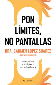Title: Pon límites, no pantallas: Cómo educar en el siglo XXI sin perder el norte, Author: Carmen López Suárez