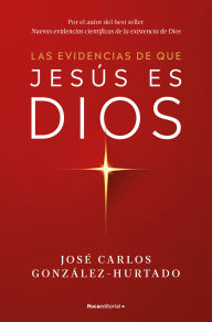 Title: Las evidencias de que Jesús es Dios, Author: José Carlos González-Hurtado