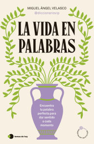 Title: La vida en palabras, Author: Miguel Ángel Velasco (@diccionariovip)