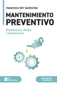 Title: Mantenimiento preventivo: Planificación, diseño y optimización, Author: Francisco Rey Sacristán