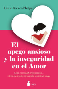 Title: El Apego ansioso y la inseguridad en el amor, Author: Leslie Becker-Phelps