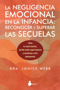 Title: Negligencia emocional en la infancia, Las: reconocer y superar las secuelas, Author: Jonice Webb