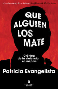 Title: Que alguien los mate. Crónica de la violencia en mi país / Some People Need Killing, Author: Patricia Evangelista