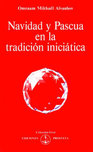 Title: Navidad y Pascua en la tradición iniciática, Author: Omraam Mikhaël Aïvanhov