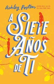 Title: A siete años de ti, Author: Ashley Poston