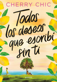Title: Todos los deseos que escribí sin ti / All the Wishes I Made Without You, Author: Cherry Chic