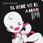El Bebï¿½ Ve El Amor / The Baby Sees Love