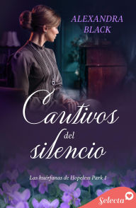 Title: Cautivos del silencio (Las huérfanas de Hopeless Park 1), Author: Alexandra Black