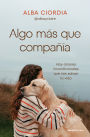 Algo más que compañía: Hay amores incondicionales que nos salvan la vida
