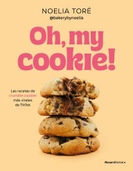 Title: Oh, my cookie! Las recetas de crumble cookies más virales de TikTok / Oh, My Cookie!: The Most Viral Crumble Cookie Recipes from TikTok, Author: Noelia Toré