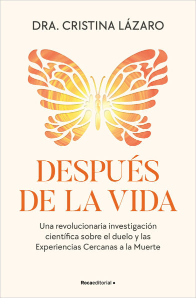 Después de la vida: Una revolucionaria investigación científica sobre el duelo y las Experiencias Cercanas a la Muerte