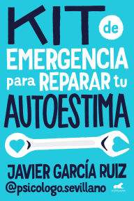 Title: Kit de emergencia para reparar tu autoestima, Author: Javier García Ruiz