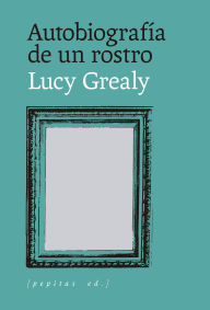 Title: Autobiografía de un rostro, Author: Lucy Grealy