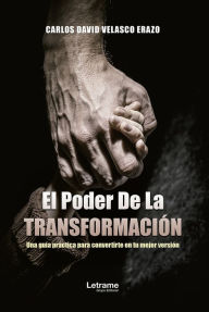 Title: El poder de la transformación: Una guía práctica para convertirte en tu mejor versión, Author: Carlos David Velasco Erazo