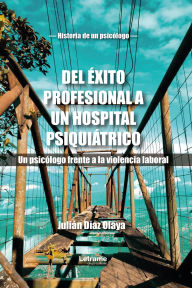 Title: Del éxito profesional a un hospital psiquiátrico, Author: Julián Díaz Olaya