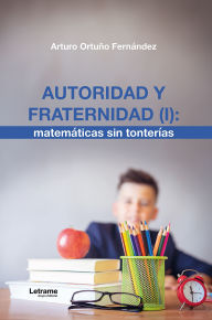 Title: Autoridad y fraternidad (I): matemáticas sin tonterías, Author: Arturo Ortuño Fernández