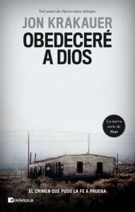Title: Obedeceré a Dios: El crimen que puso la fe a prueba, Author: Jon Krakauer