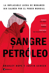 Title: Sangre y petróleo: La implacable lucha de Mohamed bin Salmán por el poder mundial, Author: Bradley Hope y Justin Scheck