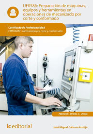 Title: Preparación de máquinas, equipos y herramientas en operaciones de mecanizado por corte y conformado. FMEH0209, Author: José Miguel Cabrero Armijo