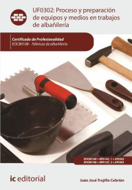 Title: Proceso y preparación de equipos y medios en trabajos de albañilería. EOCB0108, Author: Juan José Trujillo Cebrián