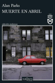 Title: Muerte en abril, Author: Alan Parks