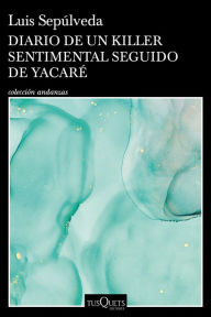 Title: Diario de un Killer sentimental seguido de Yacaré, Author: Luis Sepúlveda